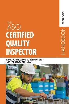 The ASQ Certified Quality Inspector Handbook - Harvey Fred Walker,Ahmad K Elshennawy,Mary McShane-Vaughn - cover