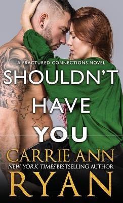 Shouldn't Have You - Carrie Ann Ryan - cover