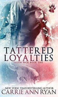 Tattered Loyalties - Carrie Ann Ryan - cover