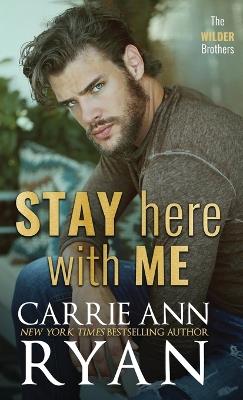 Stay Here With Me - Carrie Ann Ryan - cover