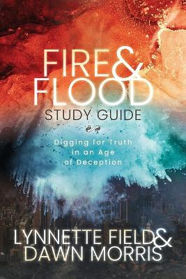 Fire & Flood Study Guide: Digging for Truth in an Age of Deception - Lynnette Field,Dawn Morris - cover
