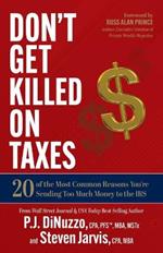 Don't Get Killed on Taxes: 20 of the Most Common Reasons You're Sending Too Much Money to the IRS