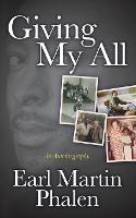 Giving My All: The Autobiography of Earl Martin Phalen - Earl Martin Phalen - cover