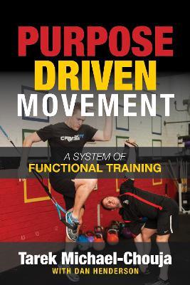 Purpose Driven Movement: The Ultimate Guide to Functional Training - Tarek Michael-Chouja - cover