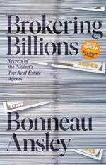 Brokering Billions: How Any Agent Can Stop Being Average and Start Doing What the Most  Successful Brokers Do to Sell Real Estate