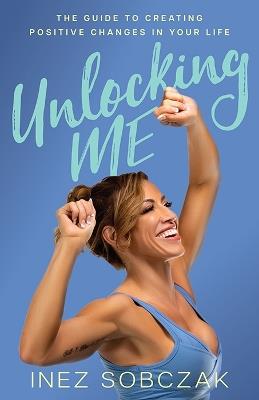 Unlocking Me: Fall Seven. Rise Eight. - Inez Sobczak - cover