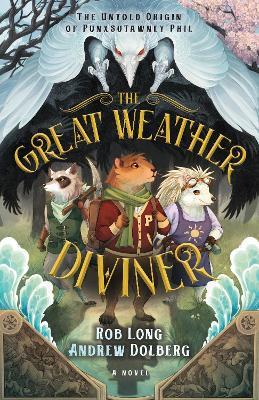 The Great Weather Diviner: The Untold Origin of Punxsutawney Phil - Rob Long,Andrew Dolberg - cover
