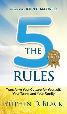 The Five Rules: Transform Your Culture for Yourself, Your Team and Your Family - Stephen D. Black - cover