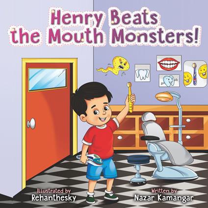 Henry Beats the Mouth Monsters! - Nazar Kamangar,Rehanthesky Rehanthesky - ebook