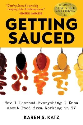 Getting Sauced: How I Learned Everything I Know About Food From TV - Karen S. Katz - cover