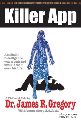 Killer App: Artificial Intelligence Was a Godsend Until It Took Over His Life - James R. Gregory - cover