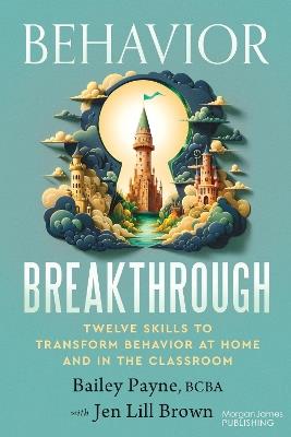 Behavior Breakthrough: 12 Skills to Transform Behavior at Home and in the Classroom - Bailey Payne - cover