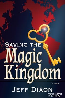 Saving the Magic Kingdom: A Novel - Jeff Dixon - cover