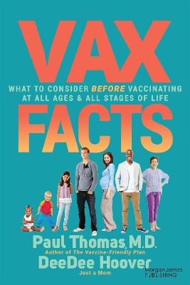 Vax Facts: What to Consider Before Vaccinating at All Ages & Stages of Life - Paul Thomas,DeeDee Hoover - cover