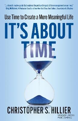 It's About Time: Use Time to Create a More Meaningful Life - Christopher S. Hillier - cover