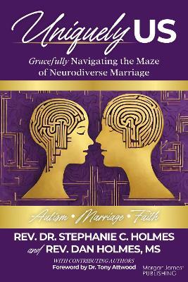 Uniquely Us: Gracefully Navigating the Maze of Neurodiverse Marriage, Autism and Faith - Stephanie C. Holmes,Dan Holmes - cover