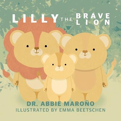 Lilly the Brave Lion - Abbie Marono - cover