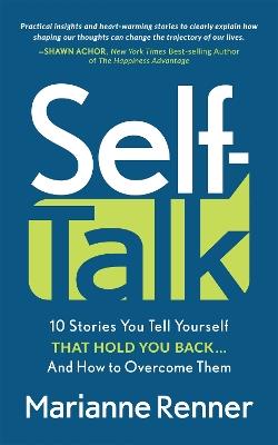 Self Talk: 10 Stories You Tell Yourself that Hold You Back...And How to Overcome Them - Marianne Renner - cover