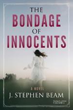 The Bondage of Innocents: A Novel