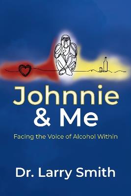 Johnnie and Me: Facing the Voice of Alcohol Within - Larry Smith - cover