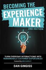 Becoming The Experience Maker (2nd Edition): Turn Everyday Interactions into Remarkable Customer Experiences