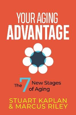 Your Aging Advantage: The 7 New Stages of Aging - Stuart Kaplan,Marcus Riley - cover