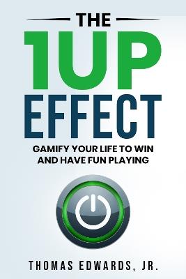 The 1up Effect: Gamify your life to win and have fun playing - Thomas Edwards - cover