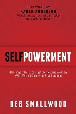 SelfPowerment: The Inner Shift for High-Achieving Women Who Want More than Just Success - Deb M. Smallwood - cover
