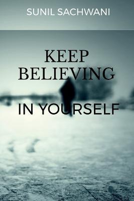 KEEP BELIEVING IN yOURSELF - Sunil Sachwani - cover