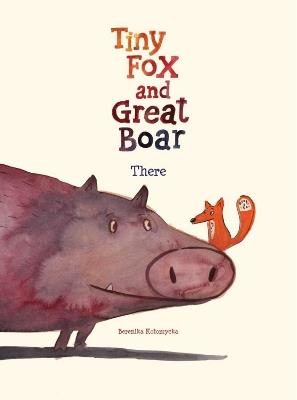 Tiny Fox and Great Boar Book One: There - Berenika Kolomycka - cover