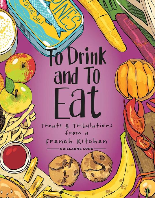 To Drink and to Eat Vol. 3: Treats and Tribulations from a French Kitchen