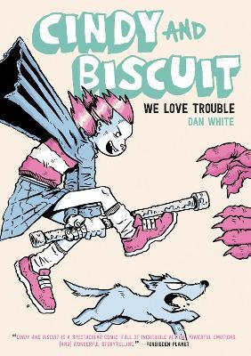 Cindy and Biscuit: We Love Trouble - Dan White - cover