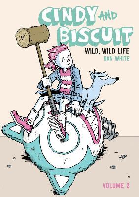 Cindy and Biscuit Vol. 2: Wild, Wild Life - Dan White - cover