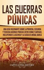 Las Guerras Púnicas: Una Guía Fascinante sobre la Primera, Segunda y Tercera Guerras Púnicas entre Roma y Cartago, incluyendo el Ascenso y la Caída de Aníbal Barca