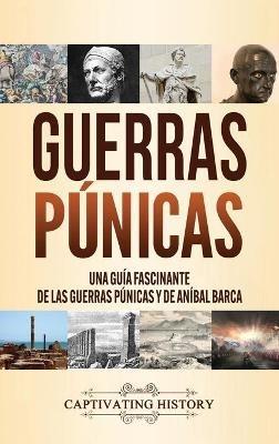 Guerras púnicas: Una guía fascinante de las guerras púnicas y de Aníbal Barca - Captivating History - cover
