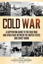 Cold War: A Captivating Guide to the Cold War and Space Race Between the United States and Soviet Union