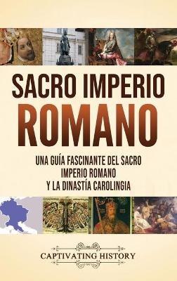 Sacro Imperio Romano: Una guía fascinante del Sacro Imperio Romano y la Dinastía Carolingia - Captivating History - cover