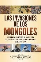 Las invasiones de los mongoles: Una guia fascinante de las invasiones y conquistas de los mongoles junto con la vida de Genghis Khan - Captivating History - cover