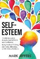 Self-Esteem: The Ultimate Guide to Increasing Your Self-Worth and Confidence Using Positive Thinking, Daily Habits, Affirmations, and Mindfulness Meditation - Mark Jeffers - cover