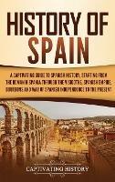 History of Spain: A Captivating Guide to Spanish History, Starting from Roman Hispania through the Visigoths, the Spanish Empire, the Bourbons, and the War of Spanish Independence to the Present - Captivating History - cover