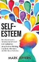 Self-Esteem: The Ultimate Guide to Increasing Your Self-Worth and Confidence Using Positive Thinking, Daily Habits, Affirmations, and Mindfulness Meditation - Mark Jeffers - cover