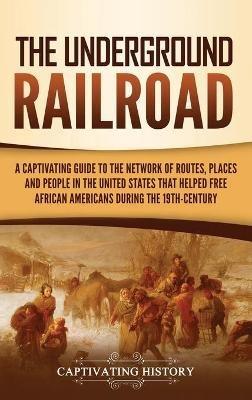 The Underground Railroad - Captivating History - cover