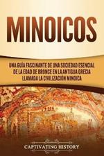Minoicos: Una guia fascinante de una sociedad esencial de la Edad de Bronce en la antigua Grecia llamada la civilizacion minoica