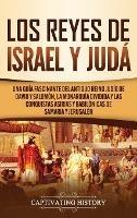 Los Reyes de Israel y Judá: Una guía fascinante del antiguo reino judío de David y Salomón, la monarquía dividida y las conquistas asirias y babilónicas de Samaria y Jerusalén - Captivating History - cover