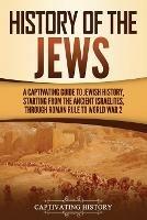 History of the Jews: A Captivating Guide to Jewish History, Starting from the Ancient Israelites through Roman Rule to World War 2 - Captivating History - cover