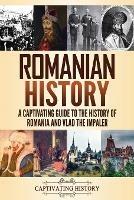 Romanian History: A Captivating Guide to the History of Romania and Vlad the Impaler - Captivating History - cover