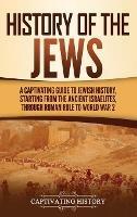 History of the Jews: A Captivating Guide to Jewish History, Starting from the Ancient Israelites through Roman Rule to World War 2 - Captivating History - cover