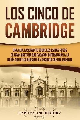 Los Cinco de Cambridge: Una guia fascinante sobre los espias rusos en Gran Bretana que pasaron informacion a la Union Sovietica durante la Segunda Guerra Mundial - Captivating History - cover