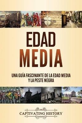 Edad Media: Una guia fascinante de la Edad Media y la peste negra - Captivating History - cover