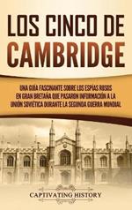 Los Cinco de Cambridge: Una guía fascinante sobre los espías rusos en Gran Bretaña que pasaron información a la Unión Soviética durante la Segunda Guerra Mundial